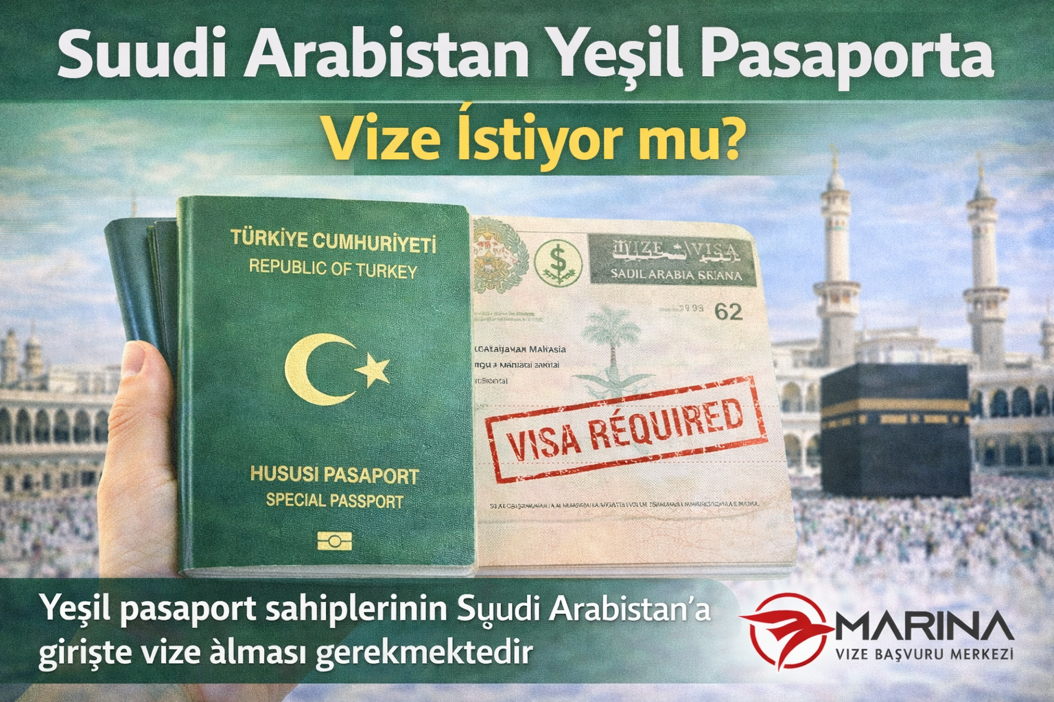 Suudi Arabistan’a seyahat etmek isteyen yeşil pasaport sahipleri için vize gerekliliğini anlatan, Kabe manzarası ve pasaport görseli içeren Marina Vize logolu bilgilendirici blog görseli